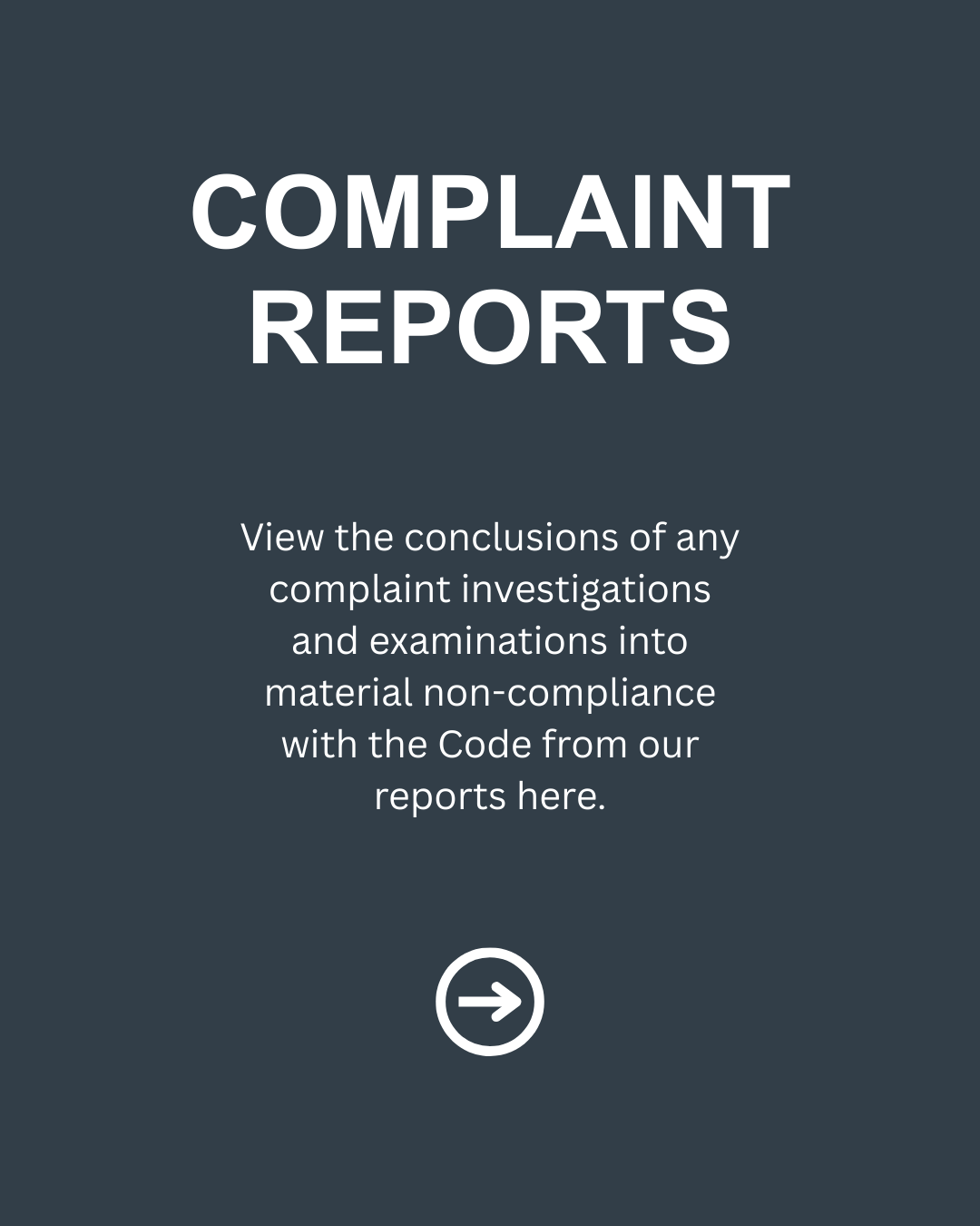 Link: complaint reports: view the conclusions of any complaint investigations and examinations into material non-compliance with the Code from our reports here.